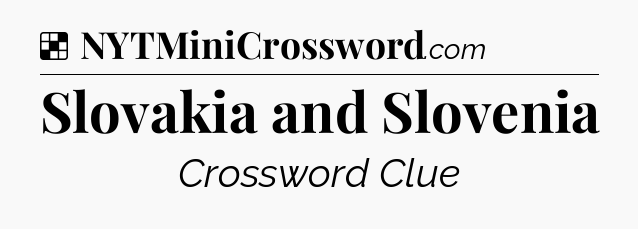 Solution: Slovakia and Slovenia - NYT Crossword