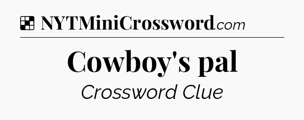 Solution: Cowboy's pal - NYT Crossword