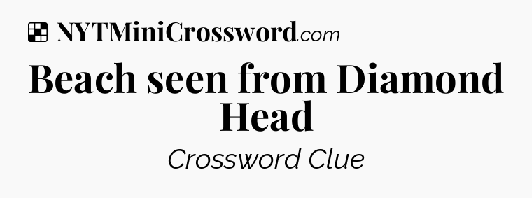 Solution: Beach seen from Diamond Head - NYT Crossword