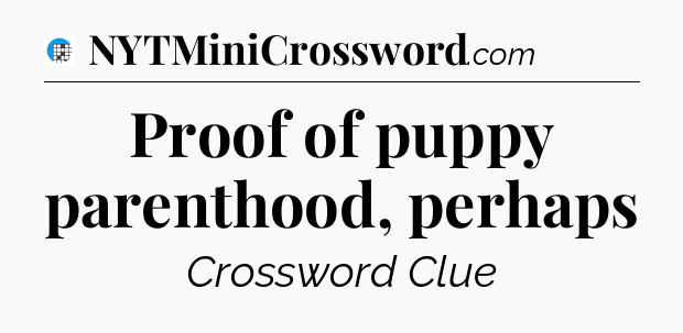 Proof of puppy parenthood, perhaps Crossword Clue
