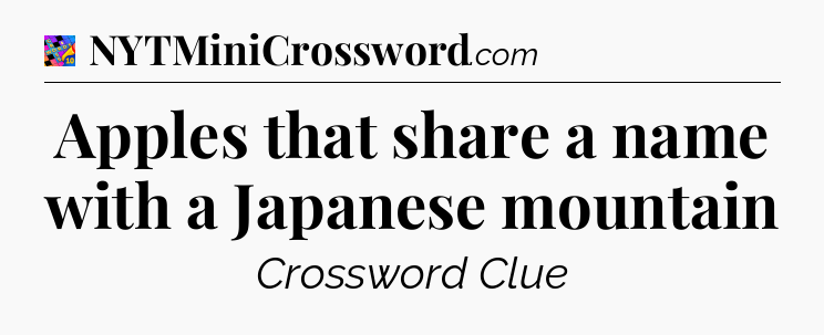 Apples that share a name with a Japanese mountain Crossword Clue