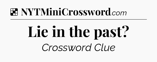 Solution: Lie in the past - NYT Crossword