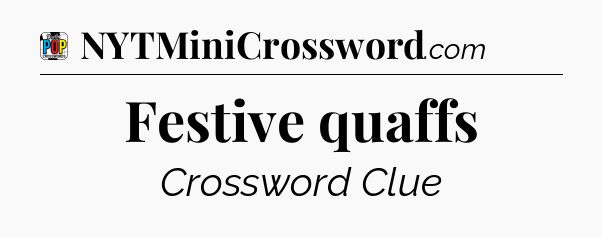 Festive quaffs Crossword Clue