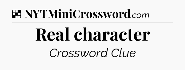 Solution: Real character - NYT Crossword