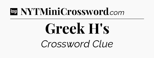 Greek H's Crossword Clue