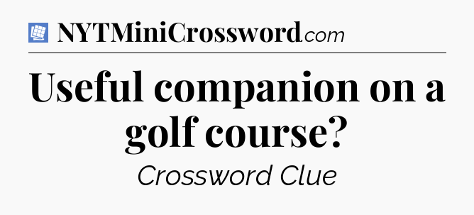 Useful companion on a golf course Puzzle Page Crossword Clue