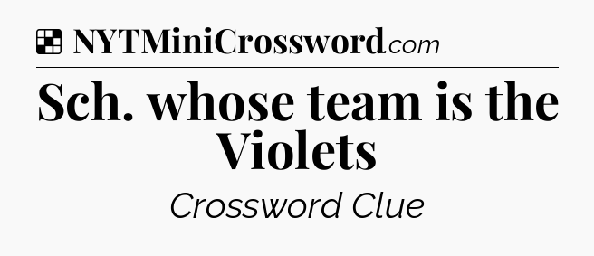 Solution: Sch. whose team is the Violets - NYT Crossword