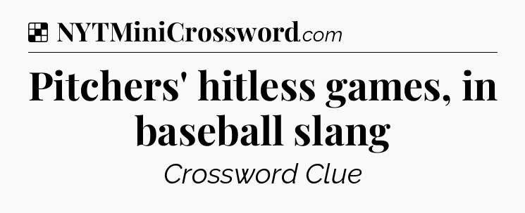 Solution: Pitchers' hitless games, in baseball slang - NYT Crossword