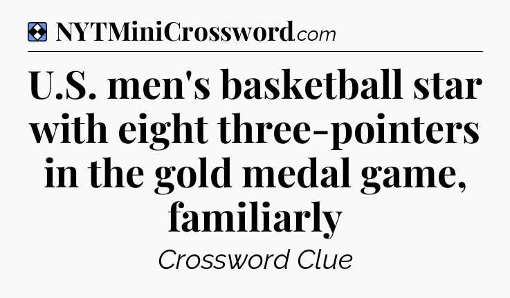 Solution: U.S. men's basketball star with eight three-pointers in the gold medal game, familiarly - NYT Mini Crossword