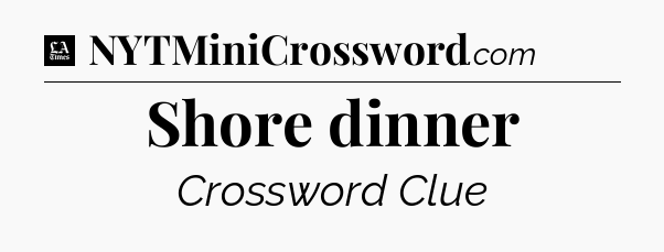 Shore dinner - LA Times Crossword