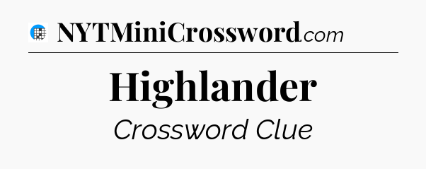 Highlander Crossword Clue