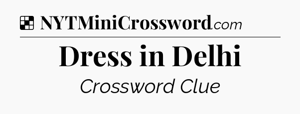 Solution: Dress in Delhi - NYT Crossword