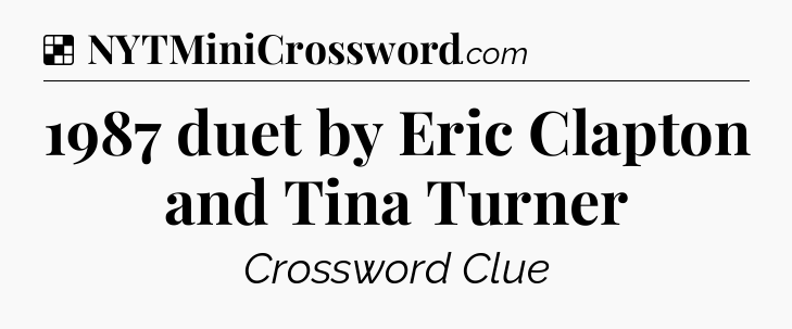 Solution: 1987 duet by Eric Clapton and Tina Turner - NYT Crossword