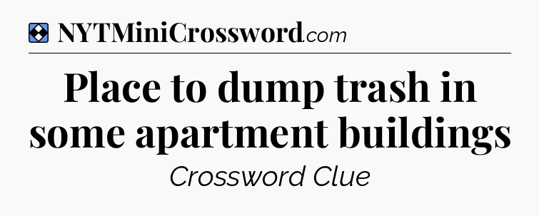 Solution: Place to dump trash in some apartment buildings - NYT Mini Crossword