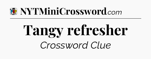 Tangy refresher Crossword Clue