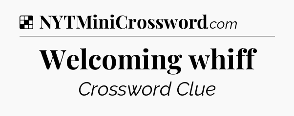 Solution: Welcoming whiff - NYT Crossword