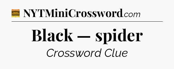 Black — spider - Eugene Sheffer Crossword