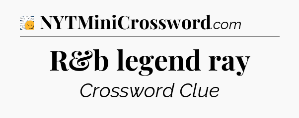 R&b legend ray - 7 Little Words