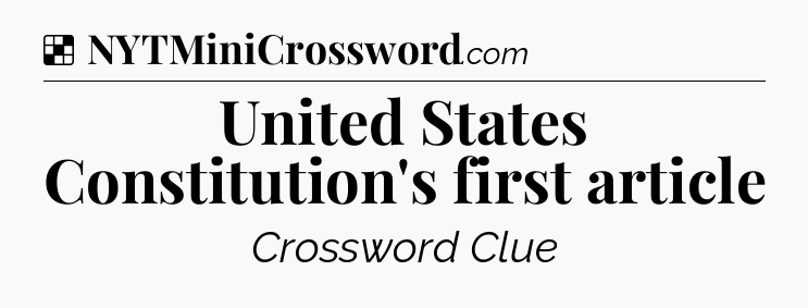 Solution: United States Constitution's first article - NYT Crossword