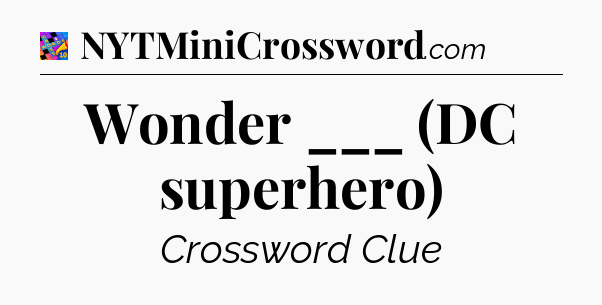 Wonder ___ (DC superhero) Crossword Clue