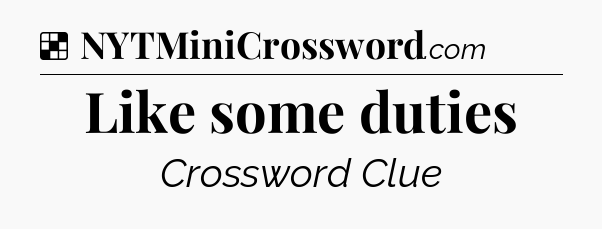 Solution: Like some duties - NYT Crossword