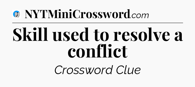 Skill used to resolve a conflict Crossword Clue