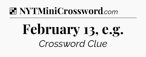 Solution: February 13, e.g - NYT Crossword