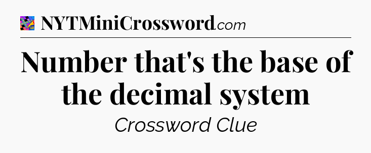 Number that's the base of the decimal system Crossword Clue