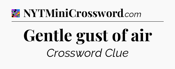 Gentle gust of air Crossword Clue