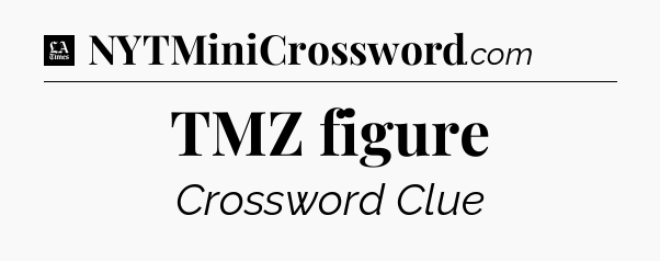 TMZ figure - LA Times Crossword