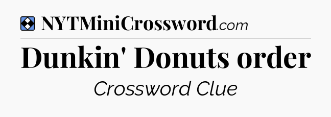 Solution: Dunkin' Donuts order - NYT Mini Crossword