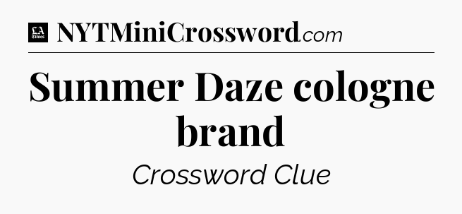 Summer Daze cologne brand - LA Times Crossword