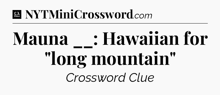 Mauna __: Hawaiian for 