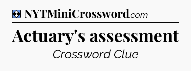 Solution: Actuary's assessment - NYT Mini Crossword