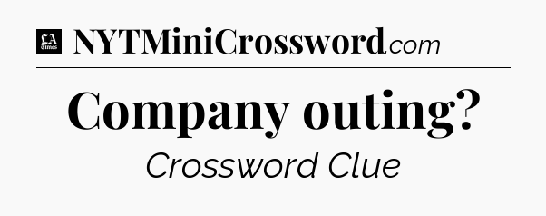 Company outing - LA Times Crossword