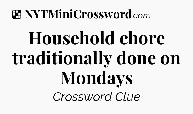 Solution: Household chore traditionally done on Mondays - NYT Crossword