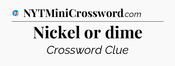 Nickel or dime Crossword Clue