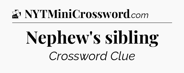 Nephew's sibling - Daily Themed Classic Crossword