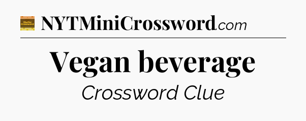 Vegan beverage - Eugene Sheffer Crossword