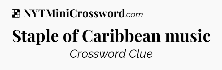 Solution: Staple of Caribbean music - NYT Crossword
