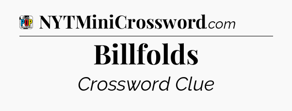 Billfolds Crossword Clue