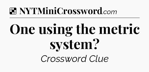 Solution: One using the metric system - NYT Crossword