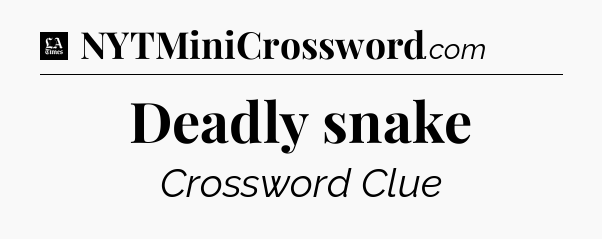 Deadly snake - LA Times Crossword