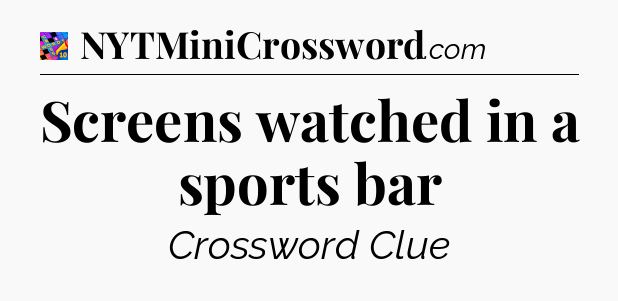 Screens watched in a sports bar Crossword Clue