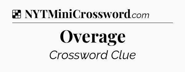 Solution: Overage - NYT Crossword