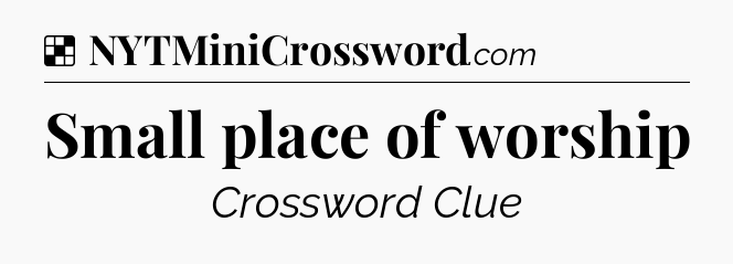 Solution: Small place of worship - NYT Crossword