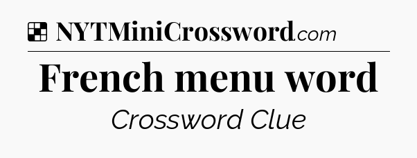Solution: French menu word - NYT Crossword
