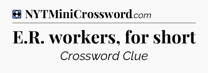 Solution: E.R. workers, for short - NYT Mini Crossword