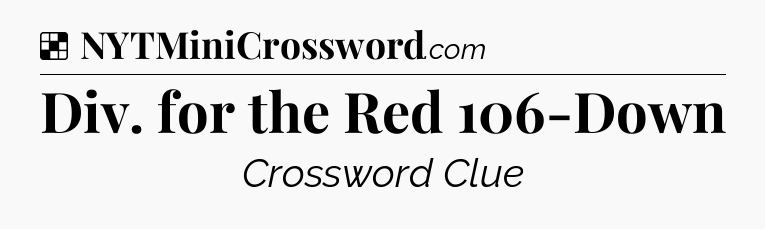Solution: Div. for the Red 106-Down - NYT Crossword