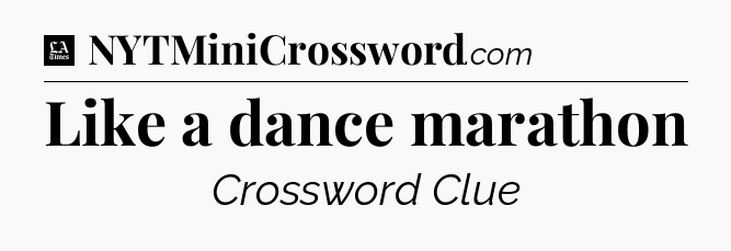 Like a dance marathon - LA Times Crossword